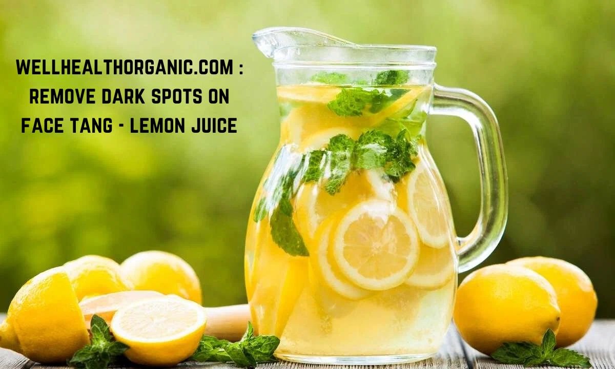 Wellhealthorganic.com : Remove Dark Spots On Face Tang - Lemon Juice